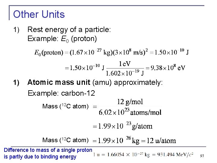 Other Units 1) Rest energy of a particle: Example: E 0 (proton) Atomic mass