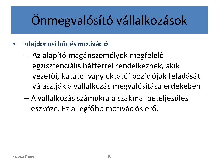 Önmegvalósító vállalkozások • Tulajdonosi kör és motiváció: – Az alapító magánszemélyek megfelelő egzisztenciális háttérrel