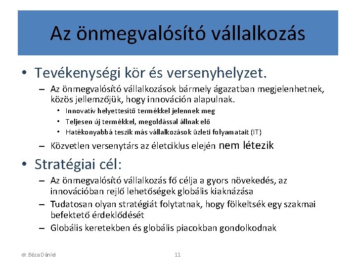 Az önmegvalósító vállalkozás • Tevékenységi kör és versenyhelyzet. – Az önmegvalósító vállalkozások bármely ágazatban