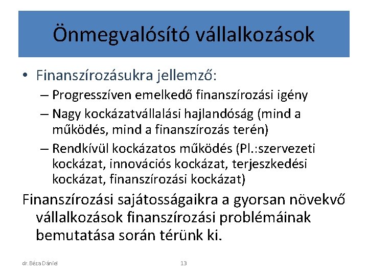Önmegvalósító vállalkozások • Finanszírozásukra jellemző: – Progresszíven emelkedő finanszírozási igény – Nagy kockázatvállalási hajlandóság