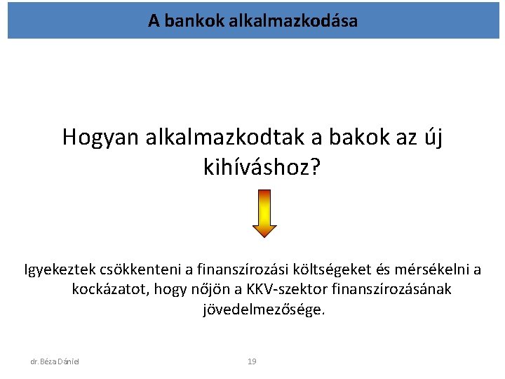 A bankok alkalmazkodása Hogyan alkalmazkodtak a bakok az új kihíváshoz? Igyekeztek csökkenteni a finanszírozási