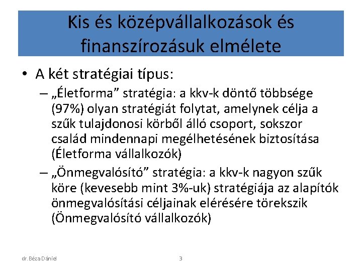 Kis és középvállalkozások és finanszírozásuk elmélete • A két stratégiai típus: – „Életforma” stratégia: