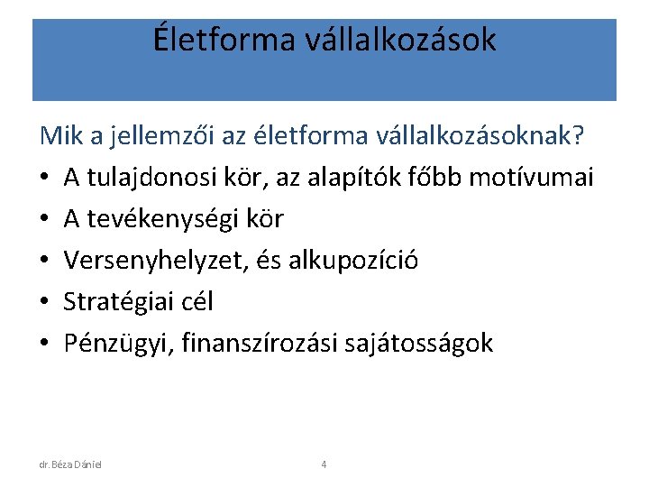 Életforma vállalkozások Mik a jellemzői az életforma vállalkozásoknak? • A tulajdonosi kör, az alapítók