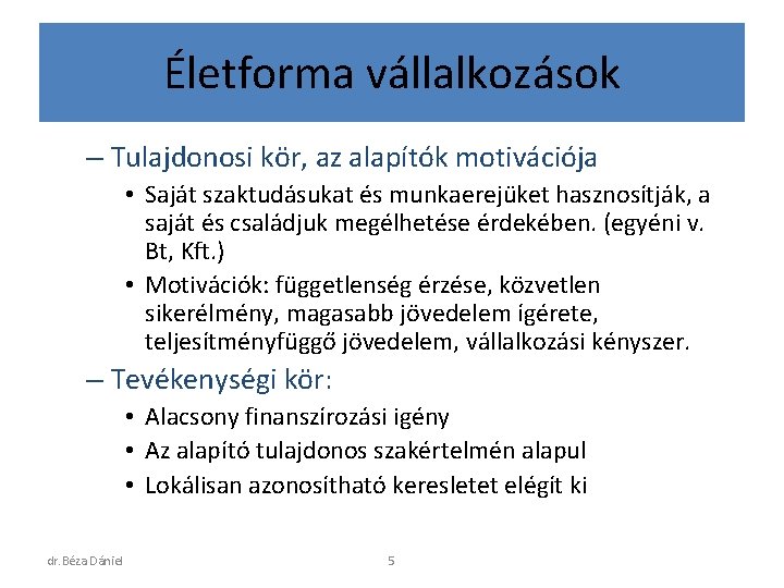 Életforma vállalkozások – Tulajdonosi kör, az alapítók motivációja • Saját szaktudásukat és munkaerejüket hasznosítják,