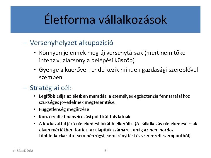 Életforma vállalkozások – Versenyhelyzet alkupozíció • Könnyen jelennek meg új versenytársak (mert nem tőke