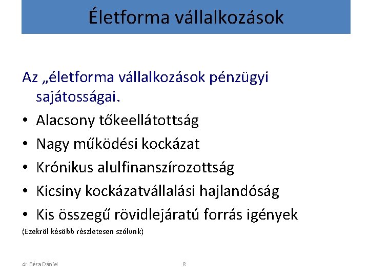 Életforma vállalkozások Az „életforma vállalkozások pénzügyi sajátosságai. • Alacsony tőkeellátottság • Nagy működési kockázat