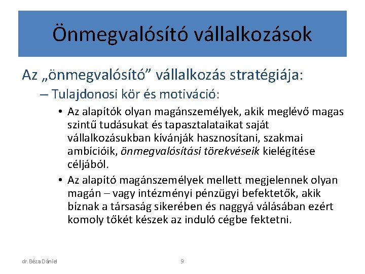 Önmegvalósító vállalkozások Az „önmegvalósító” vállalkozás stratégiája: – Tulajdonosi kör és motiváció: • Az alapítók