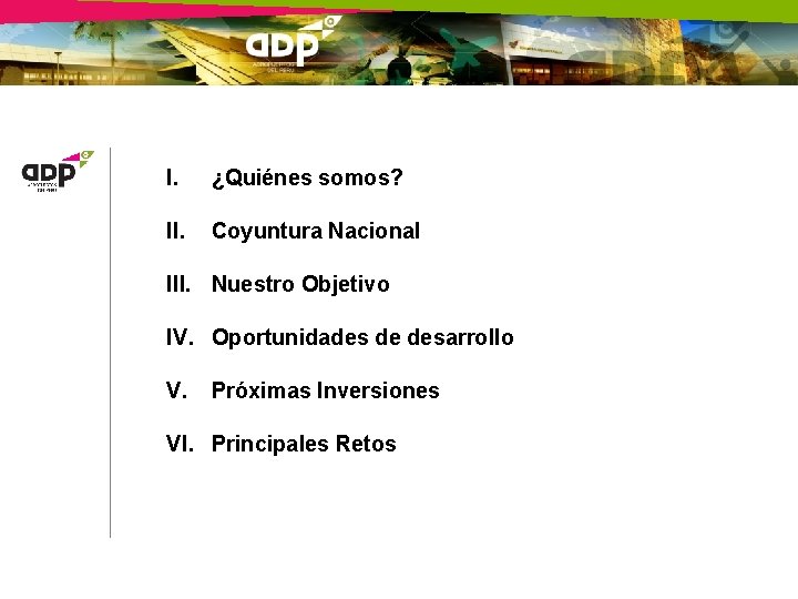 I. ¿Quiénes somos? II. Coyuntura Nacional III. Nuestro Objetivo IV. Oportunidades de desarrollo V.