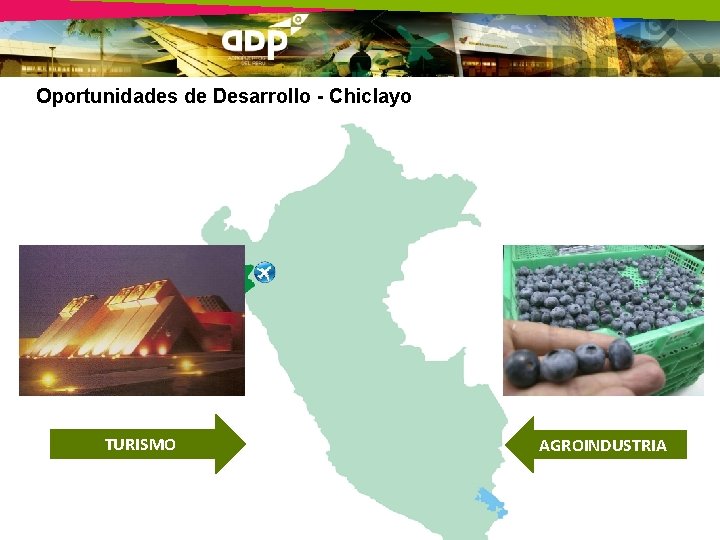 Oportunidades de Desarrollo - Chiclayo TURISMO AGROINDUSTRIA 