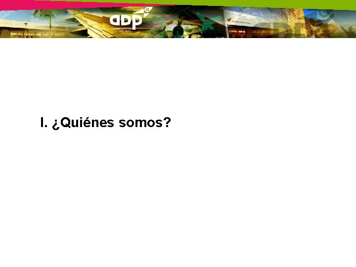 I. ¿Quiénes somos? 