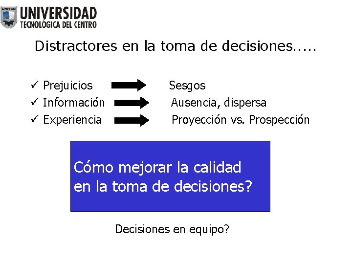 Distractores en la toma de decisiones. . . ü Prejuicios ü Información ü Experiencia