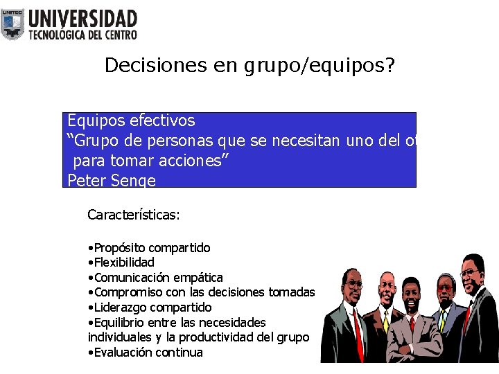 Decisiones en grupo/equipos? Equipos efectivos “Grupo de personas que se necesitan uno del otro