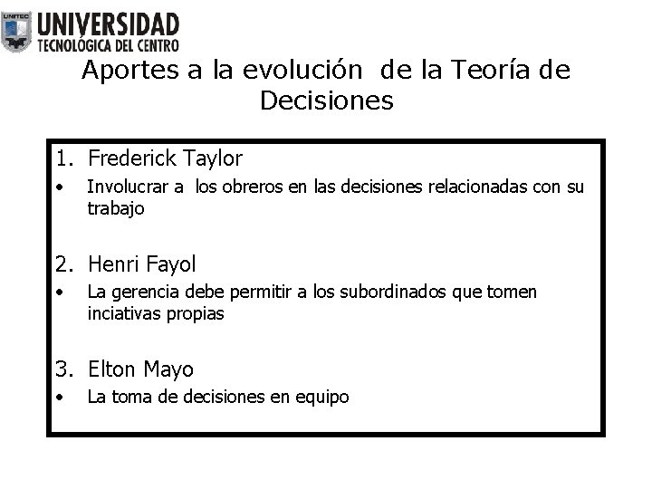 Aportes a la evolución de la Teoría de Decisiones 1. Frederick Taylor • Involucrar