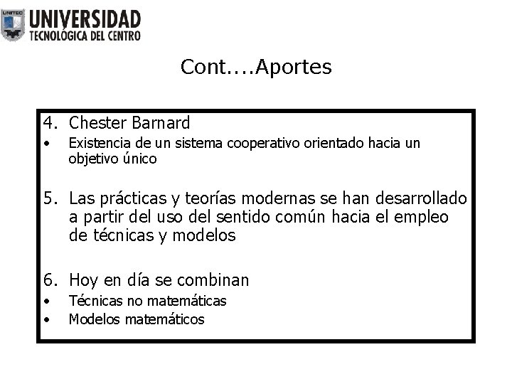 Cont. . Aportes 4. Chester Barnard • Existencia de un sistema cooperativo orientado hacia