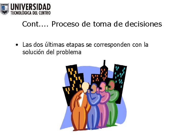 Cont. . Proceso de toma de decisiones • Las dos últimas etapas se corresponden