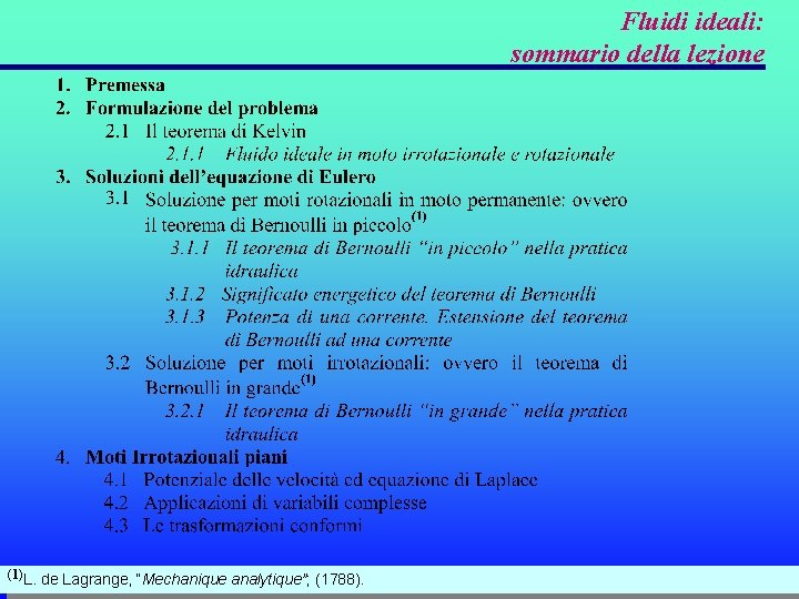 Fluidi ideali: sommario della lezione (1)L. de Lagrange, “Mechanique analytique”; (1788). Fluidi ideali: sommario della lezione (1)L. de Lagrange, “Mechanique analytique”; (1788).