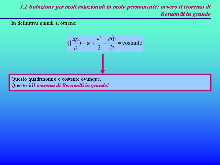 3. 1 Soluzione per moti rotazionali in moto permanente: ovvero il teorema di Bernoulli 3. 1 Soluzione per moti rotazionali in moto permanente: ovvero il teorema di Bernoulli