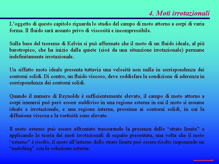 4. Moti irrotazionali L’oggetto di questo capitolo riguarda lo studio del campo di moto 4. Moti irrotazionali L’oggetto di questo capitolo riguarda lo studio del campo di moto