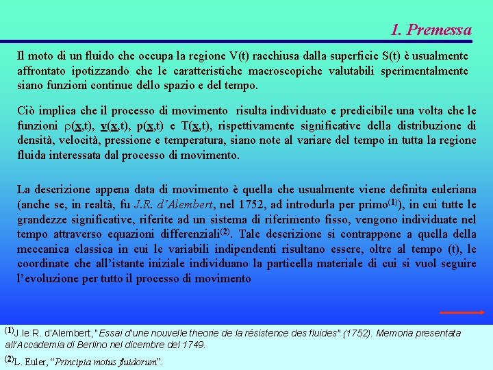 1. Premessa Il moto di un fluido che occupa la regione V(t) racchiusa dalla 1. Premessa Il moto di un fluido che occupa la regione V(t) racchiusa dalla