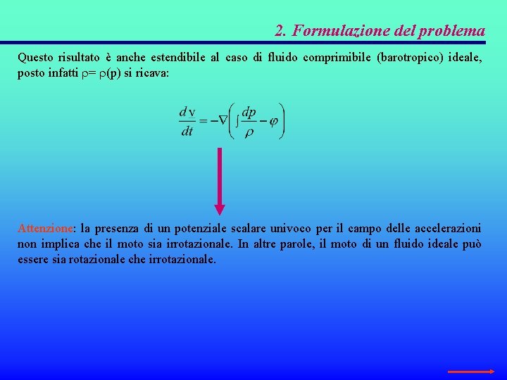 2. Formulazione del problema Questo risultato è anche estendibile al caso di fluido comprimibile 2. Formulazione del problema Questo risultato è anche estendibile al caso di fluido comprimibile