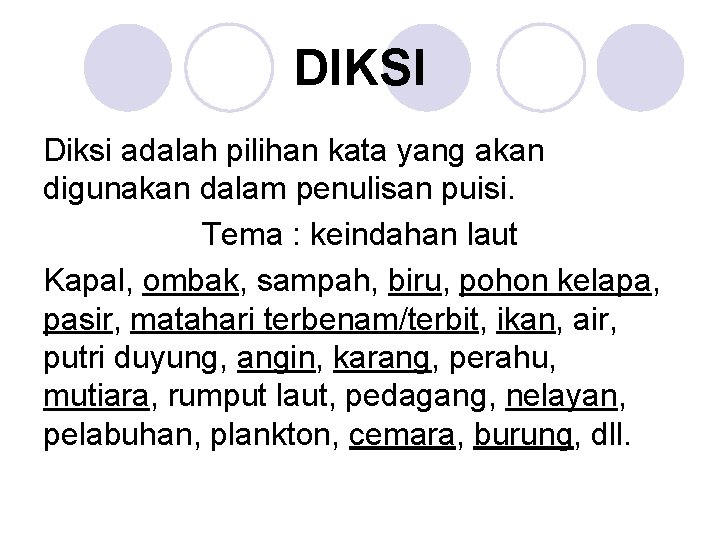 DIKSI Diksi adalah pilihan kata yang akan digunakan dalam penulisan puisi. Tema : keindahan