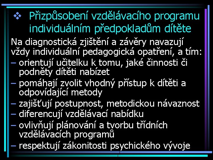 v Přizpůsobení vzdělávacího programu individuálním předpokladům dítěte Na diagnostická zjištění a závěry navazují vždy