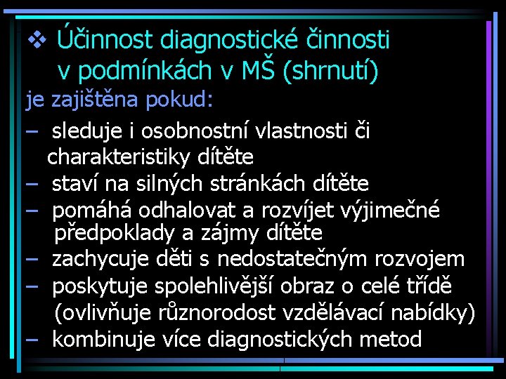 v Účinnost diagnostické činnosti v podmínkách v MŠ (shrnutí) je zajištěna pokud: – sleduje