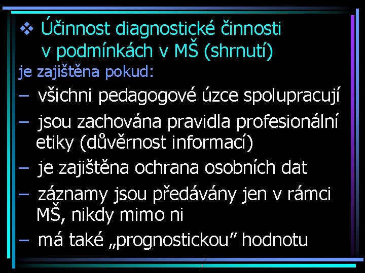 v Účinnost diagnostické činnosti v podmínkách v MŠ (shrnutí) je zajištěna pokud: – všichni