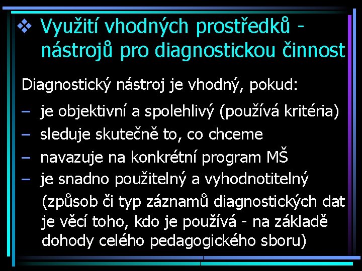 v Využití vhodných prostředků nástrojů pro diagnostickou činnost Diagnostický nástroj je vhodný, pokud: –