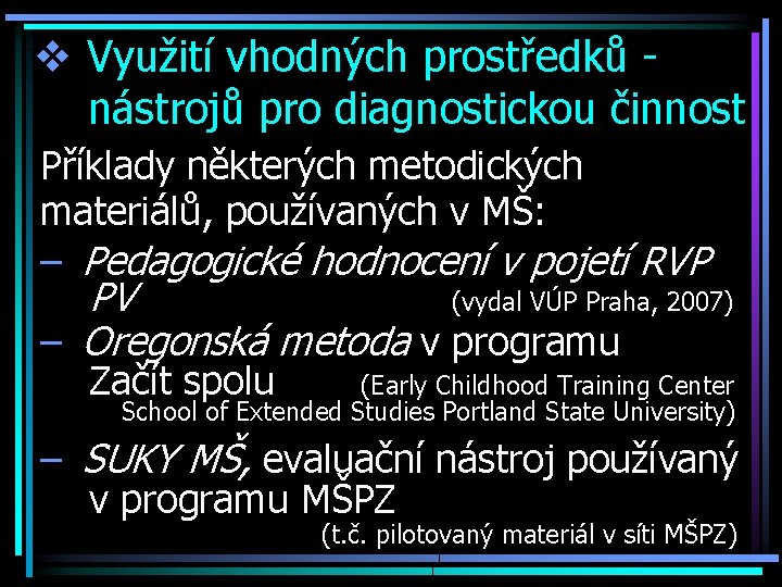 v Využití vhodných prostředků nástrojů pro diagnostickou činnost Příklady některých metodických materiálů, používaných v