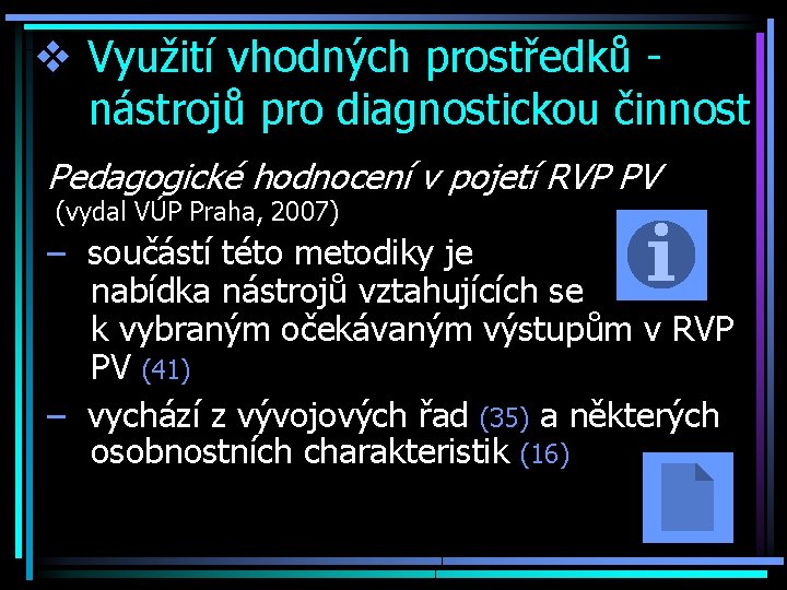 v Využití vhodných prostředků nástrojů pro diagnostickou činnost Pedagogické hodnocení v pojetí RVP PV