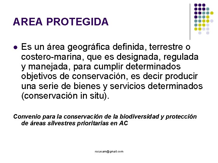AREA PROTEGIDA Es un área geográfica definida, terrestre o costero-marina, que es designada, regulada