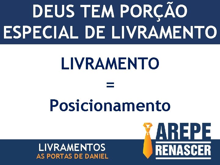 DEUS TEM PORÇÃO ESPECIAL DE LIVRAMENTO = Posicionamento LIVRAMENTOS AS PORTAS DE DANIEL 