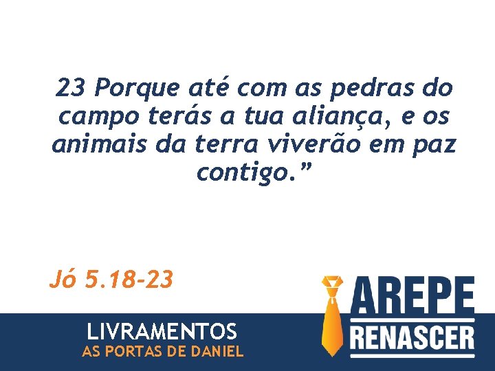 23 Porque até com as pedras do campo terás a tua aliança, e os