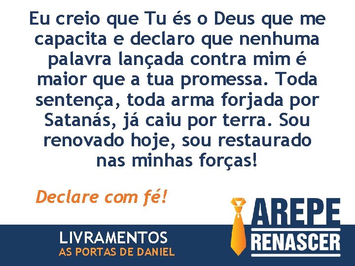 Eu creio que Tu és o Deus que me capacita e declaro que nenhuma