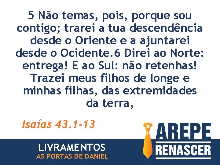 5 Não temas, pois, porque sou contigo; trarei a tua descendência desde o Oriente