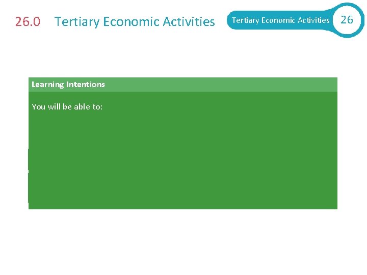 26. 0 Tertiary Economic Activities Learning Intentions You will be able to: § Explain