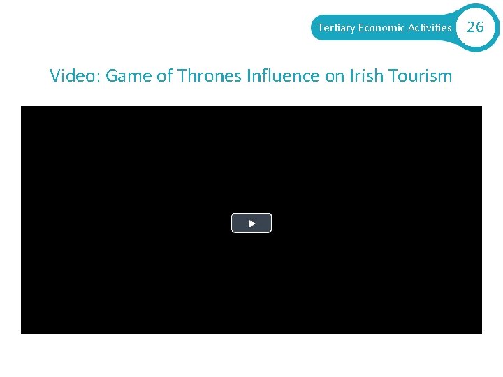 Tertiary Economic Activities Video: Game of Thrones Influence on Irish Tourism 26 