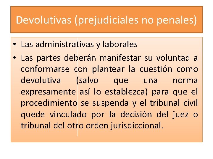 Devolutivas (prejudiciales no penales) • Las administrativas y laborales • Las partes deberán manifestar