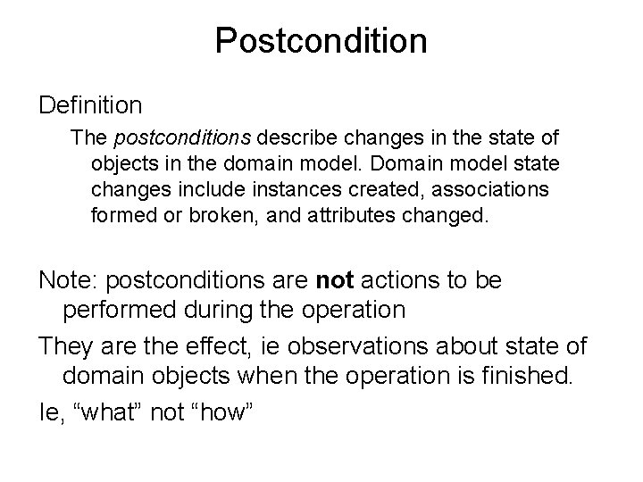 Postcondition Definition The postconditions describe changes in the state of objects in the domain