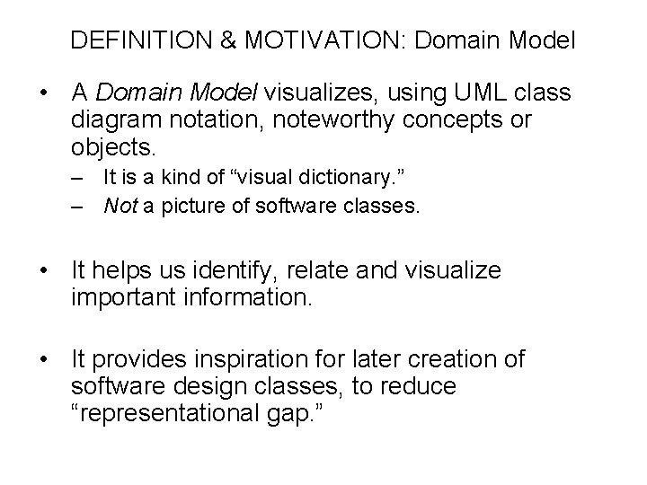 DEFINITION & MOTIVATION: Domain Model • A Domain Model visualizes, using UML class diagram