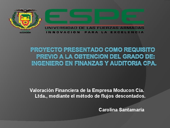 PROYECTO PRESENTADO COMO REQUISITO PREVIO A LA OBTENCIÓN DEL GRADO DE: INGENIERO EN FINANZAS