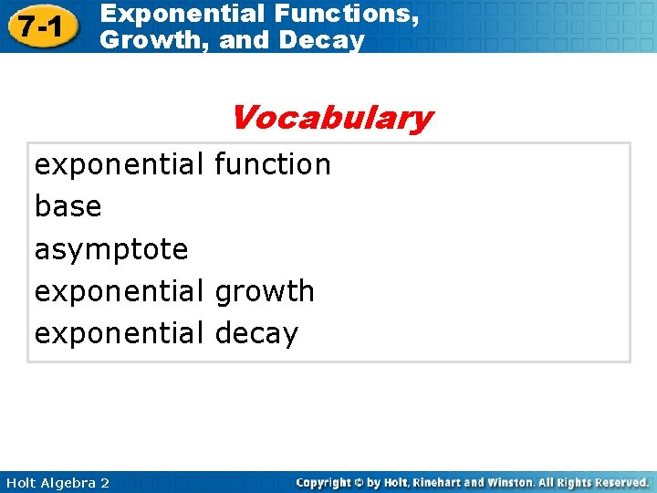 7 -1 Exponential Functions, Growth, and Decay Vocabulary exponential function base asymptote exponential growth