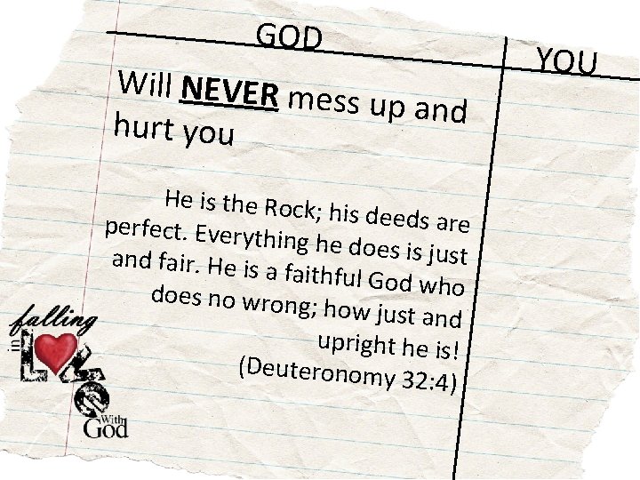 GOD Will NEVER me ss up and hurt you He is the Rock; h