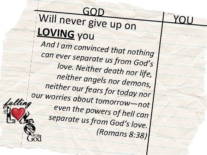 GOD Will never give up on LOVING you And I am convi nced that