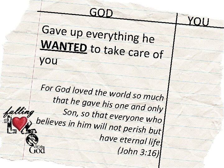 GOD Gave up every thing he WANTED to ta ke care of you For