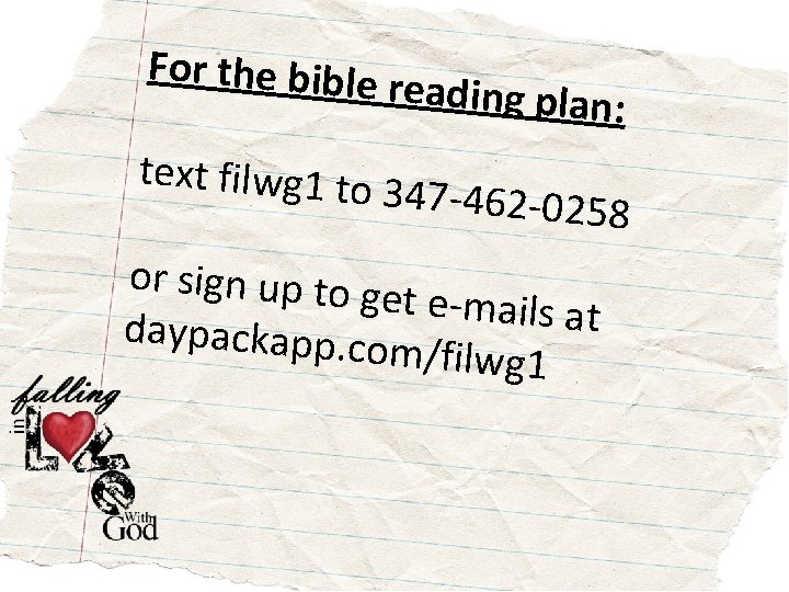 For the bible reading plan: text filwg 1 to 347 -462 -0258 or sign