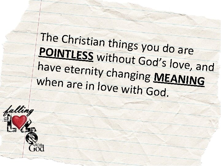 The Christian things you do are POINTLESS w ithout God’s l ove, and have