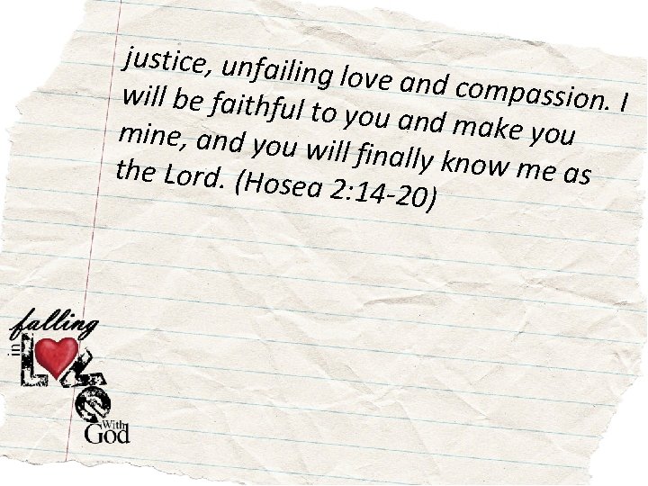 justice, unfaili ng love and co mpassion. I will be faithfu l to you