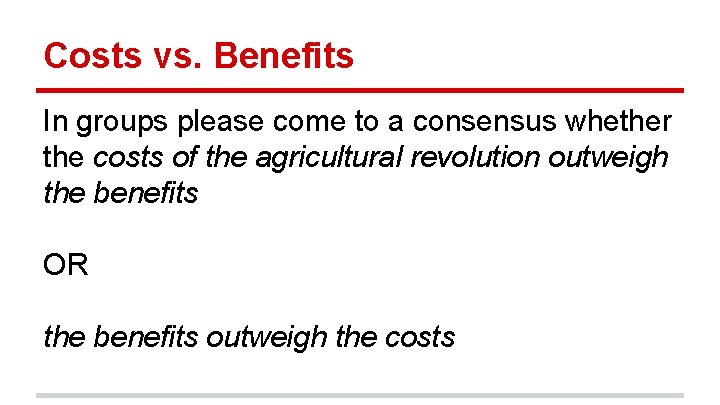 Costs vs. Benefits In groups please come to a consensus whether the costs of